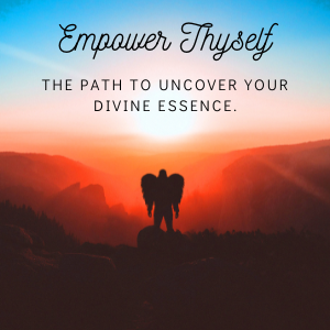 Empower Thyself the path to uncover your divine essence
